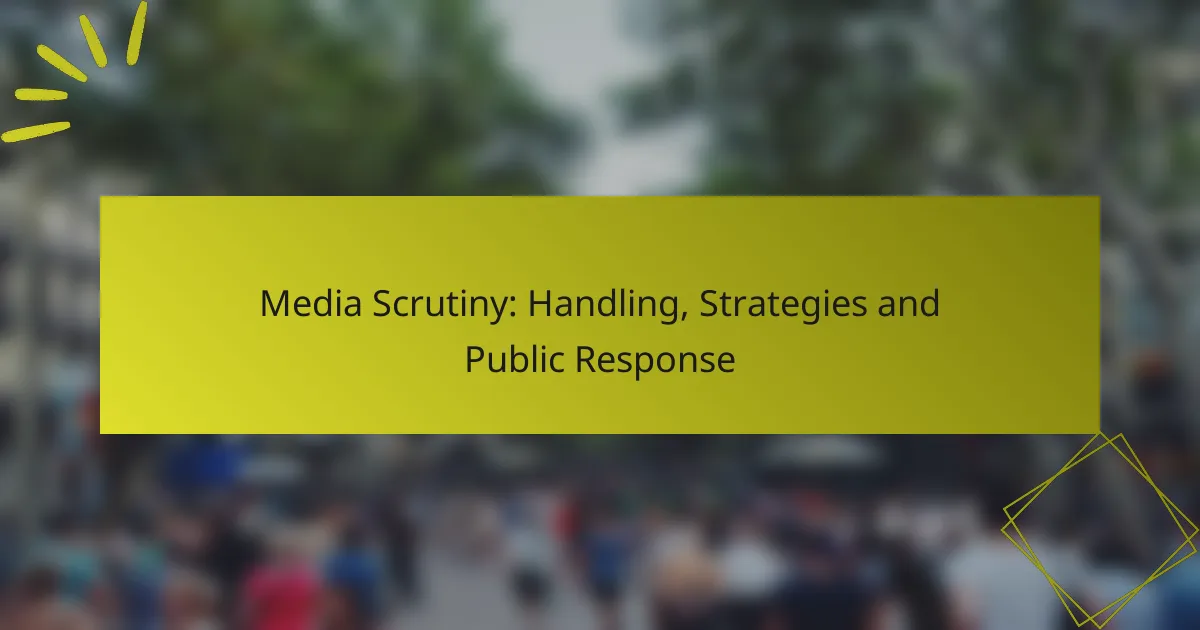 Media Scrutiny: Handling, Strategies and Public Response