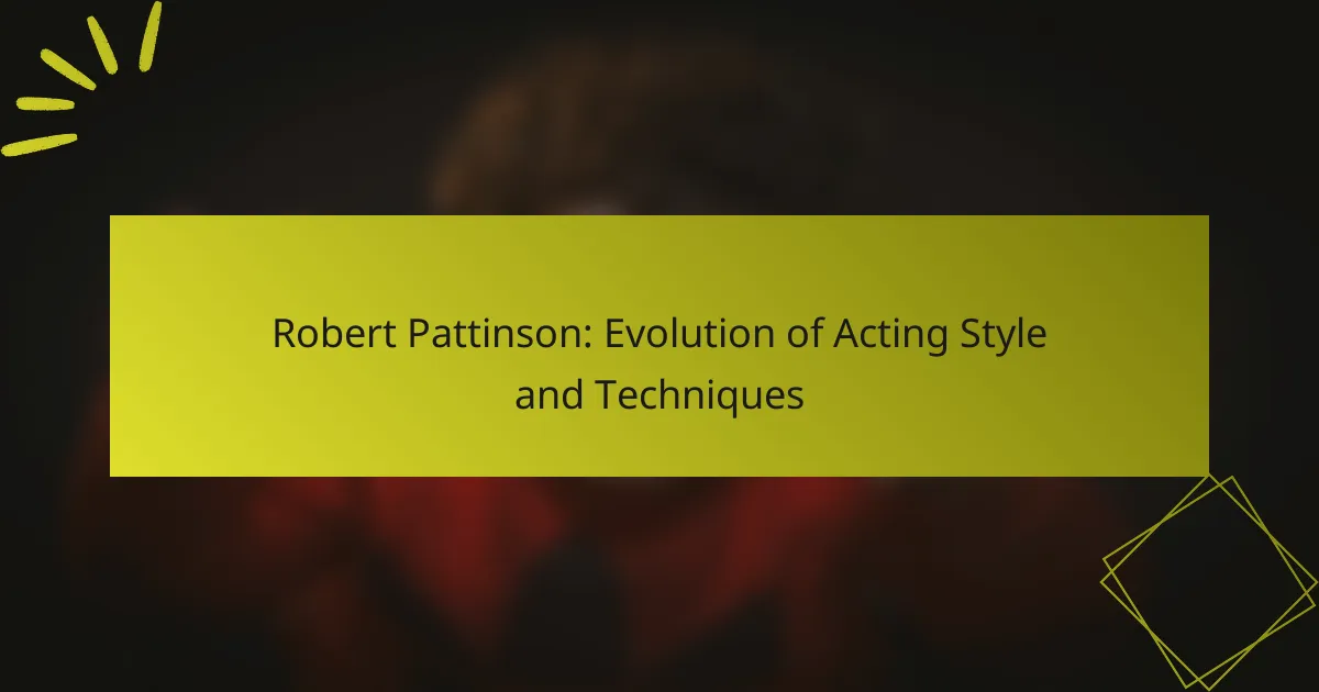 Robert Pattinson: Evolution of Acting Style and Techniques