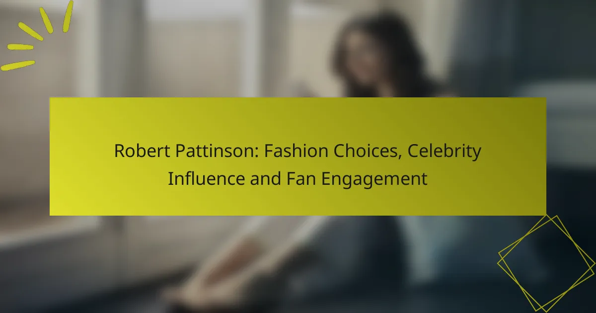 Robert Pattinson: Fashion Choices, Celebrity Influence and Fan Engagement