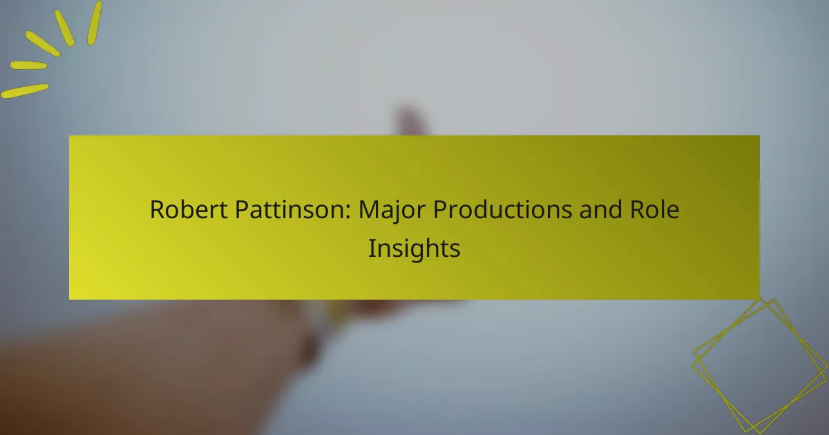 Robert Pattinson: Major Productions and Role Insights