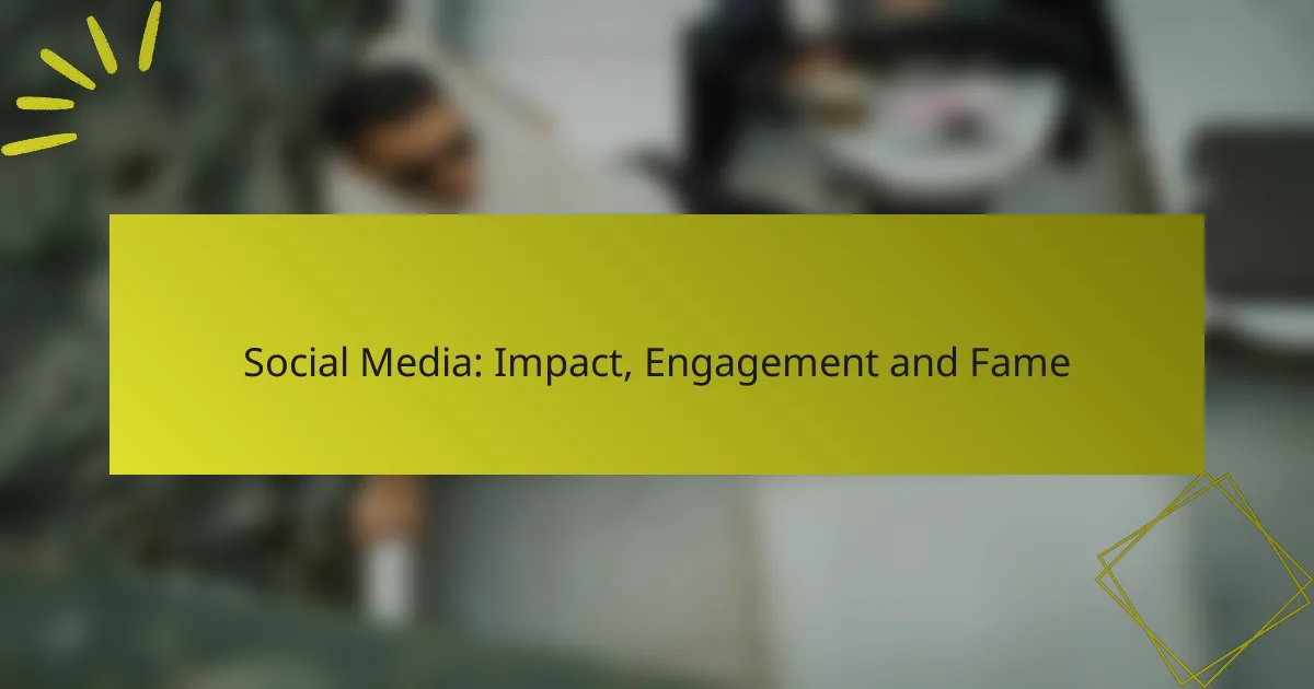Social Media: Impact, Engagement and Fame