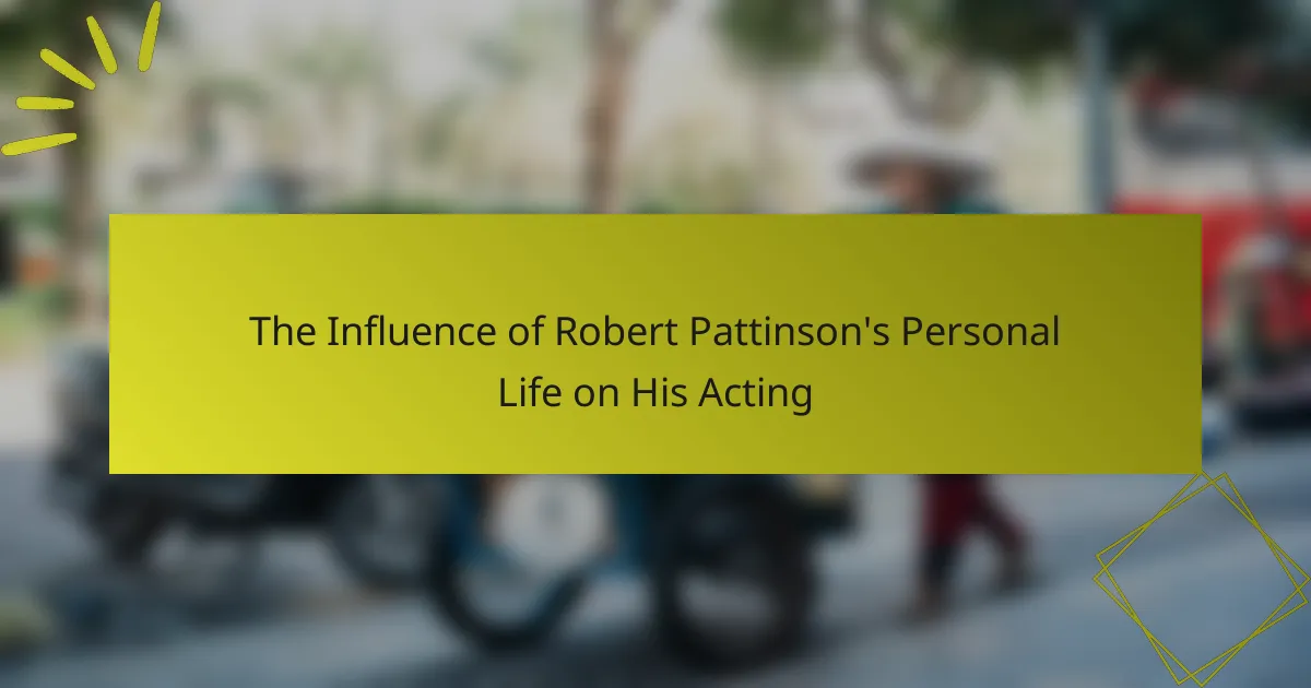 The Influence of Robert Pattinson’s Personal Life on His Acting