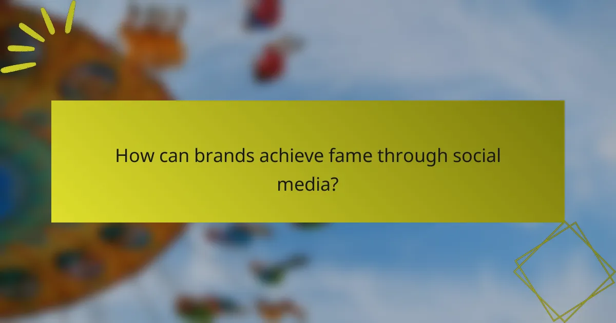 How can brands achieve fame through social media?