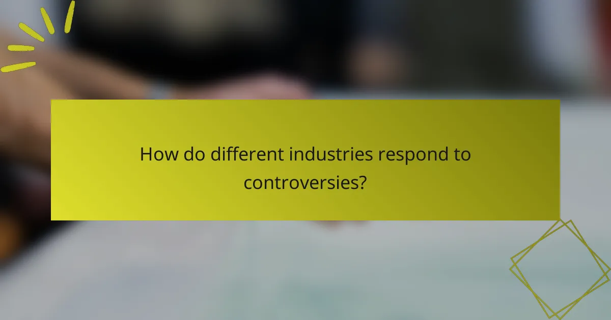 How do different industries respond to controversies?