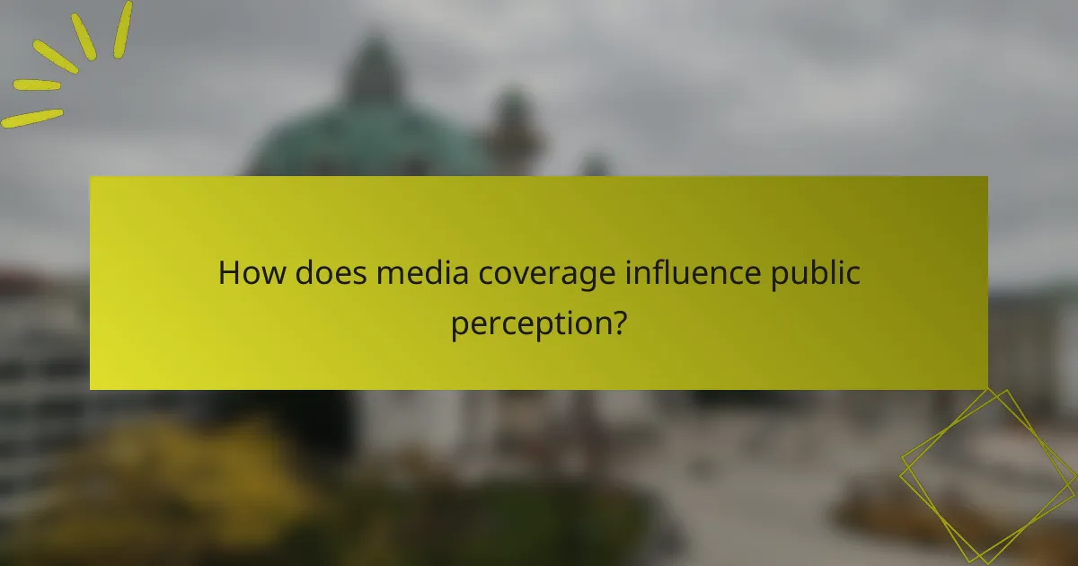 How does media coverage influence public perception?
