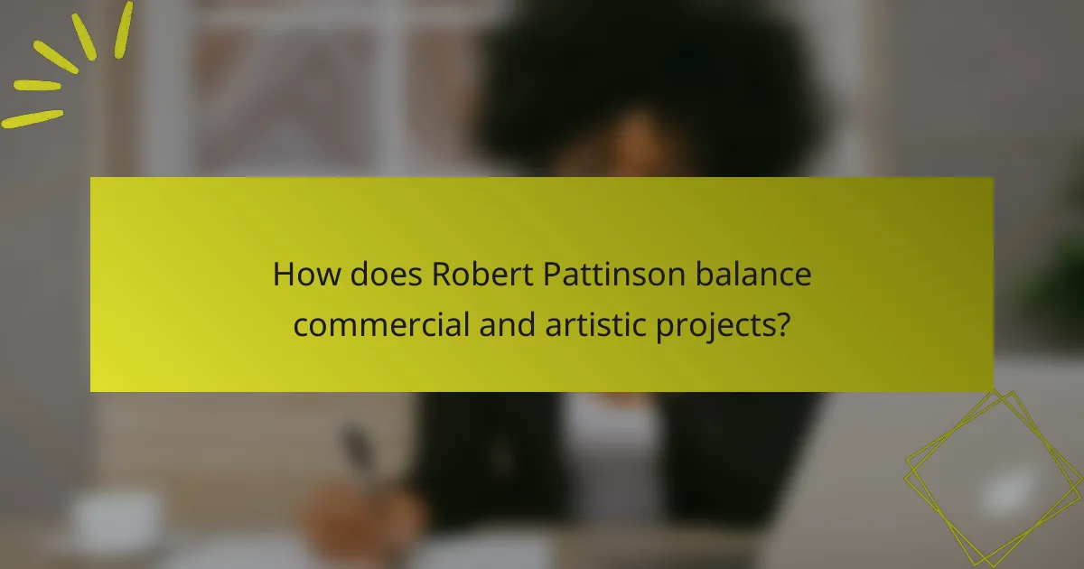 How does Robert Pattinson balance commercial and artistic projects?