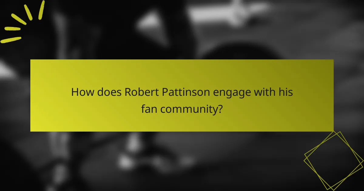 How does Robert Pattinson engage with his fan community?