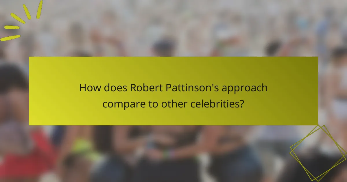 How does Robert Pattinson's approach compare to other celebrities?