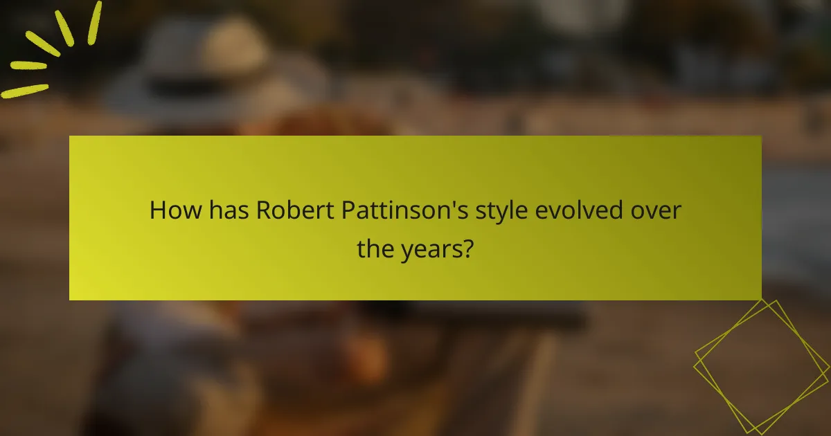 How has Robert Pattinson's style evolved over the years?