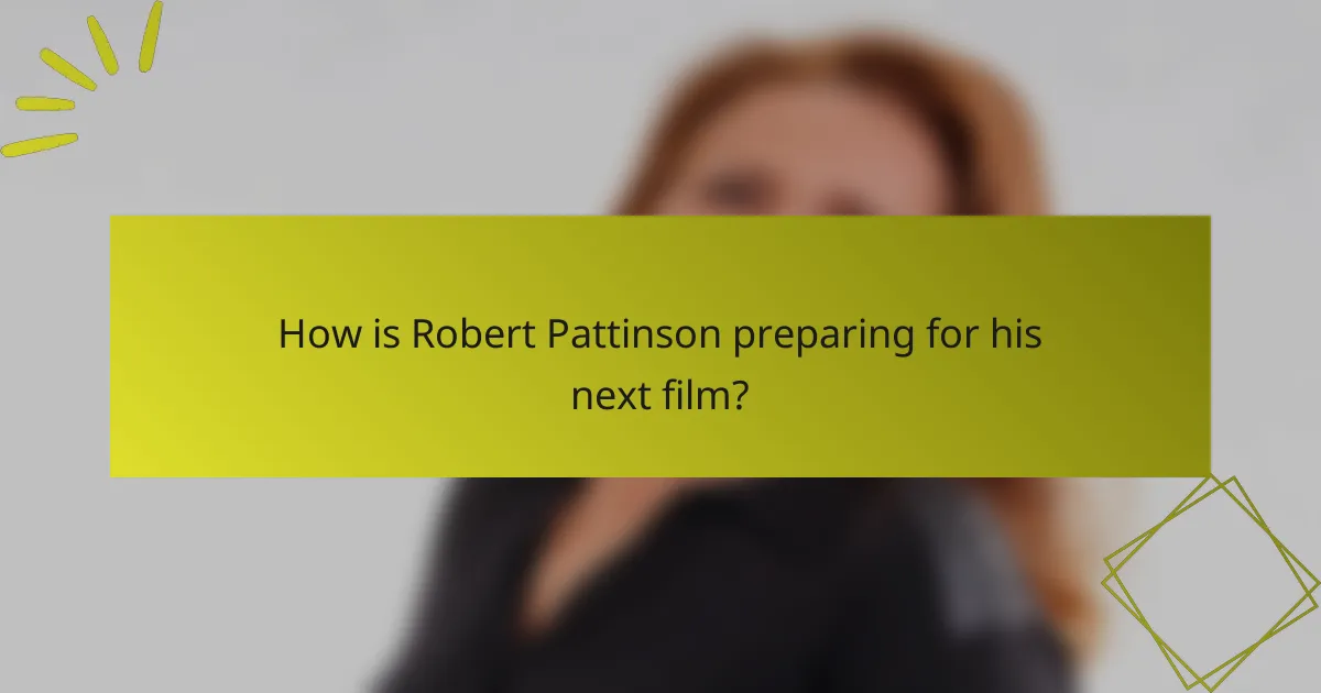 How is Robert Pattinson preparing for his next film?