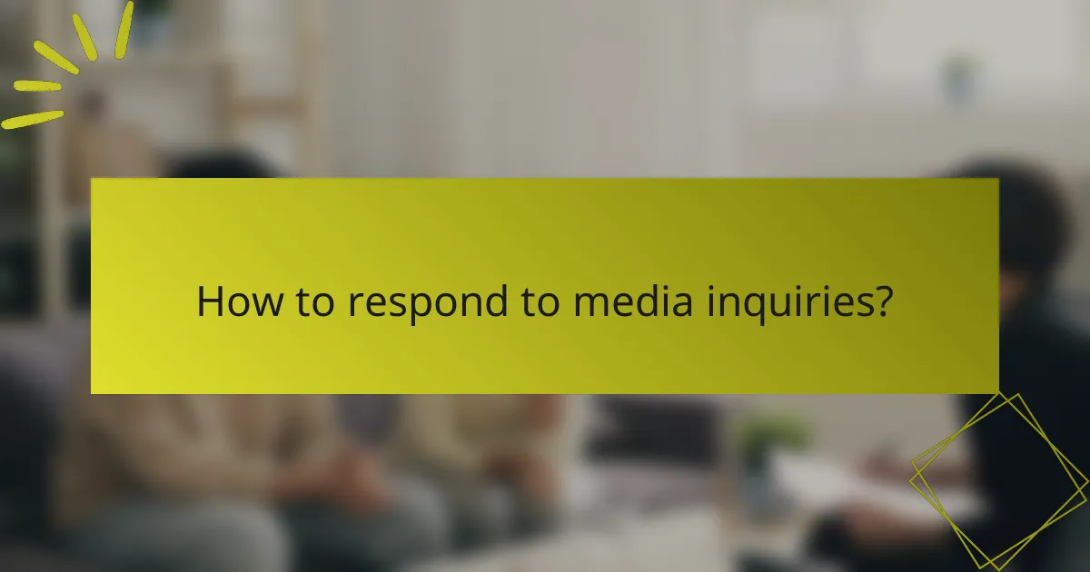 How to respond to media inquiries?