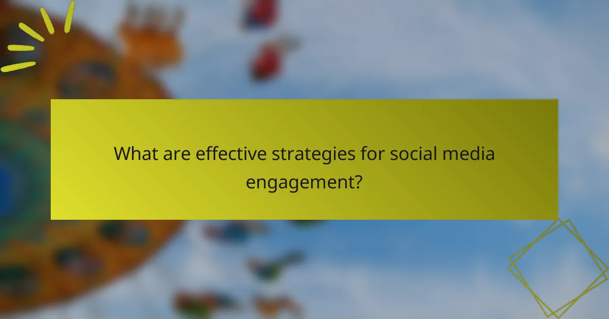 What are effective strategies for social media engagement?