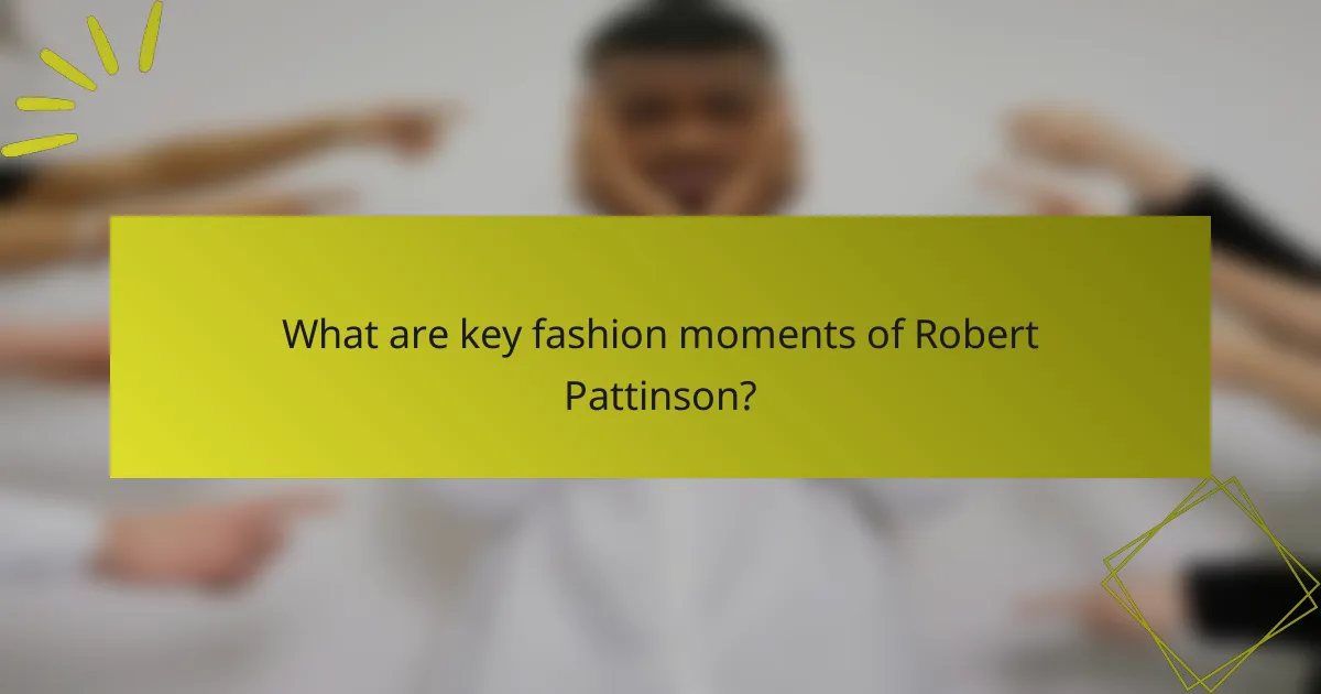 What are key fashion moments of Robert Pattinson?