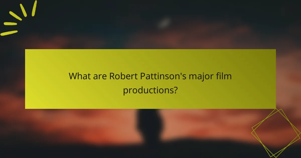 What are Robert Pattinson's major film productions?