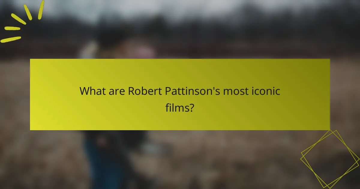 What are Robert Pattinson's most iconic films?