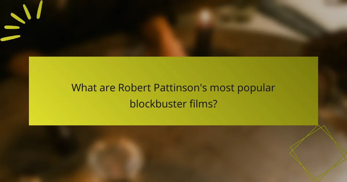 What are Robert Pattinson's most popular blockbuster films?