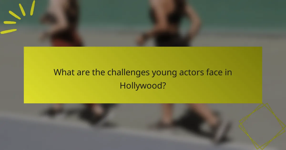 What are the challenges young actors face in Hollywood?