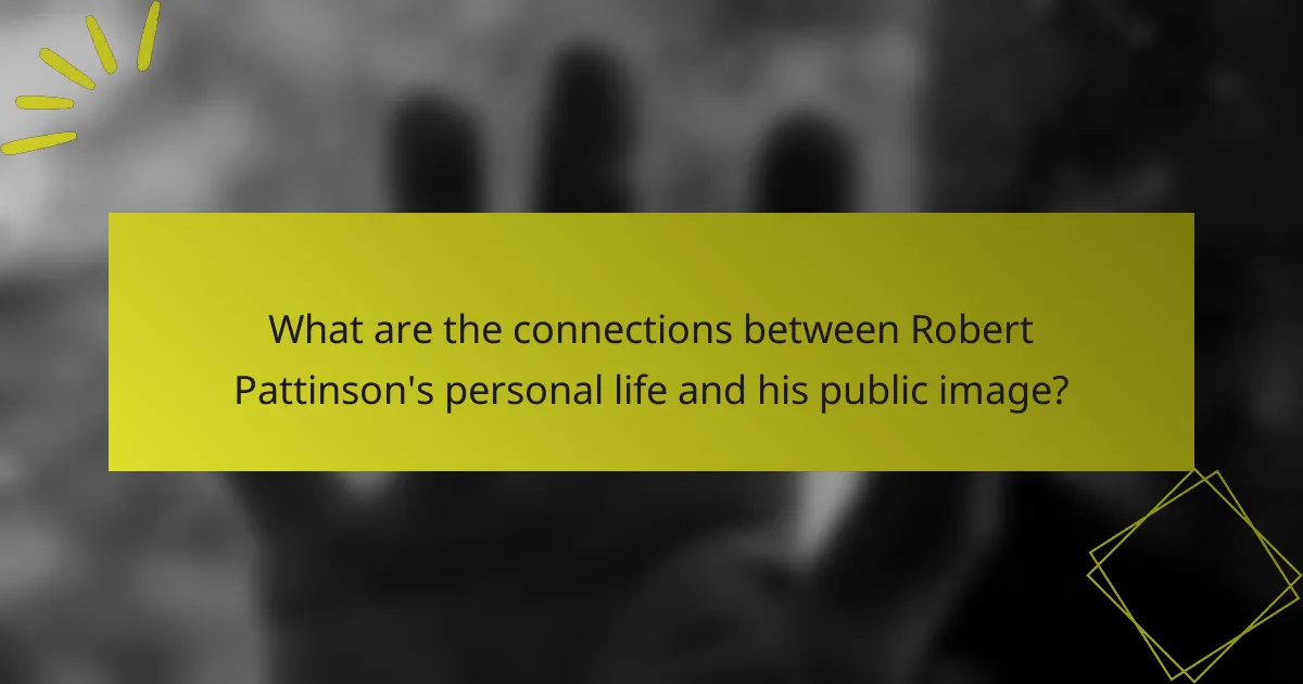 What are the connections between Robert Pattinson's personal life and his public image?