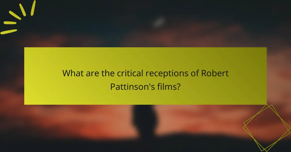 What are the critical receptions of Robert Pattinson's films?