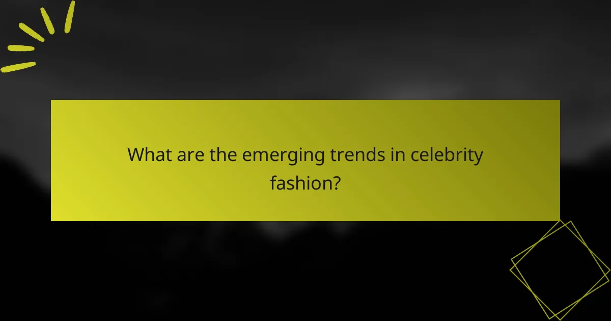 What are the emerging trends in celebrity fashion?