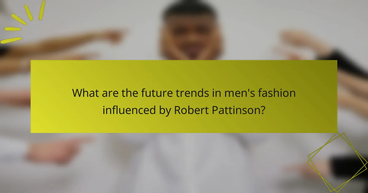 What are the future trends in men's fashion influenced by Robert Pattinson?