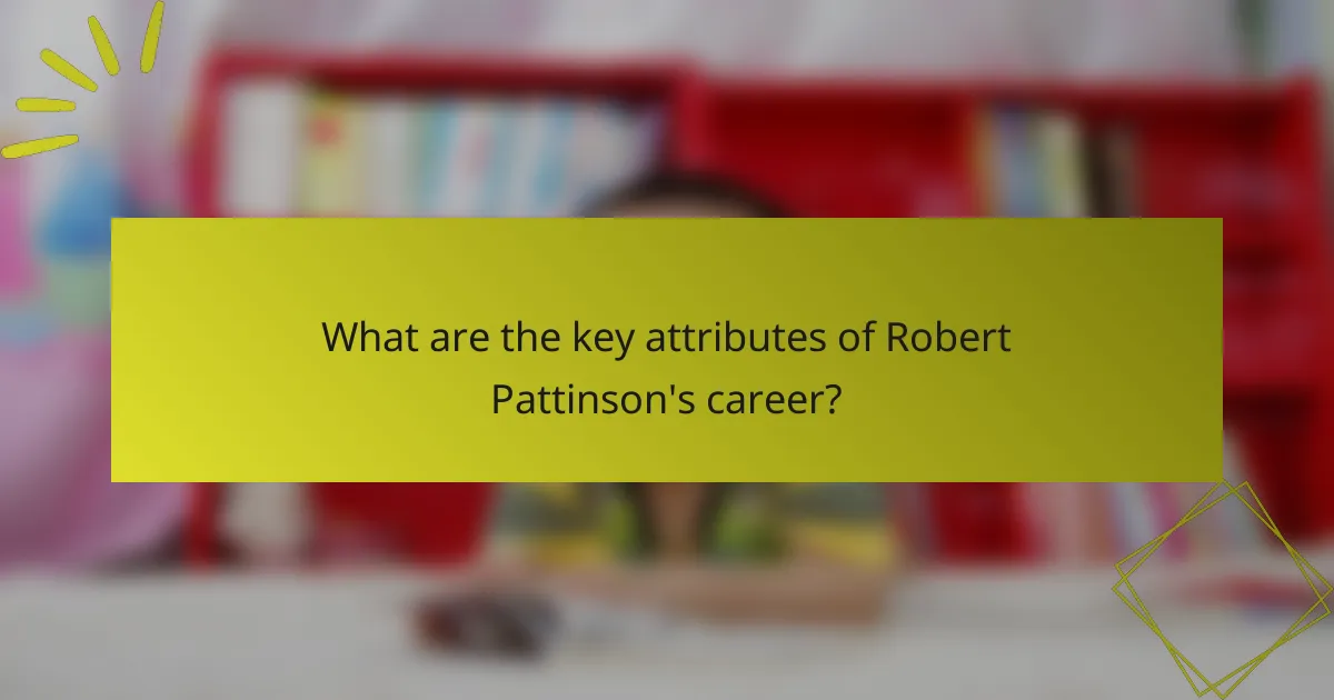 What are the key attributes of Robert Pattinson's career?