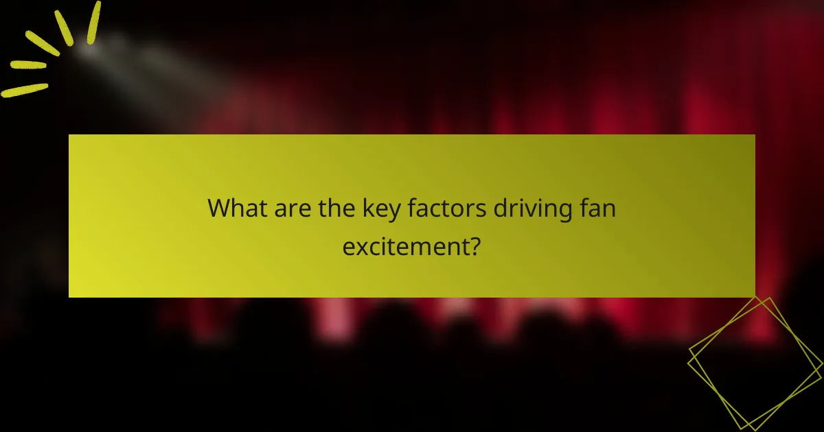 What are the key factors driving fan excitement?
