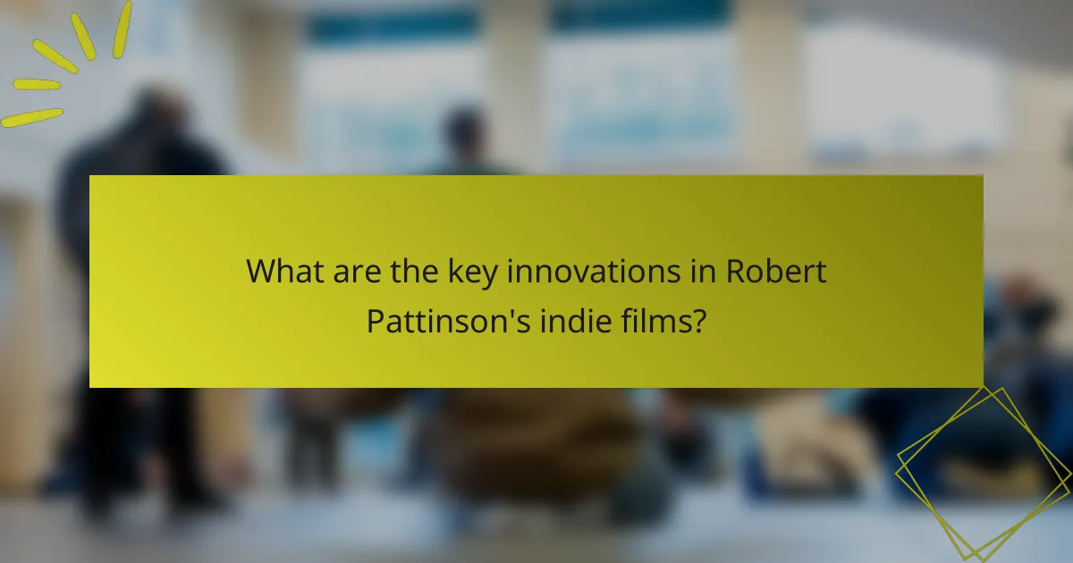 What are the key innovations in Robert Pattinson's indie films?