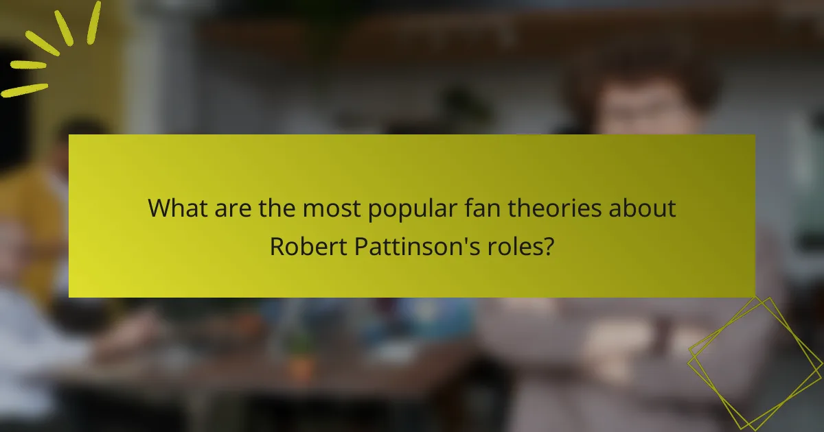 What are the most popular fan theories about Robert Pattinson's roles?