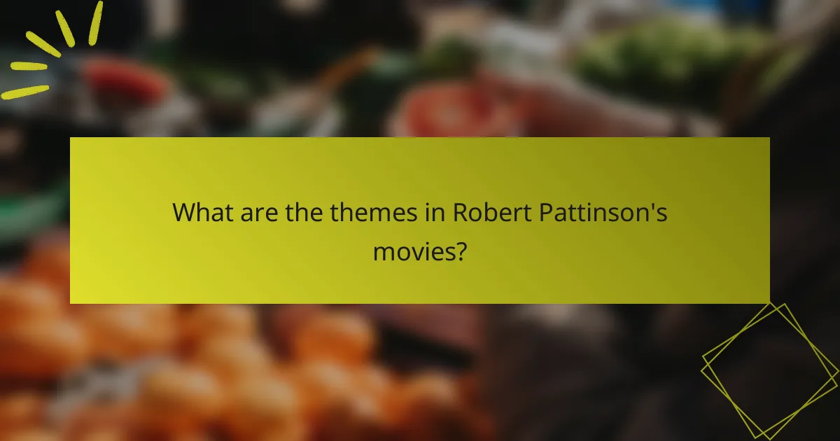 What are the themes in Robert Pattinson's movies?