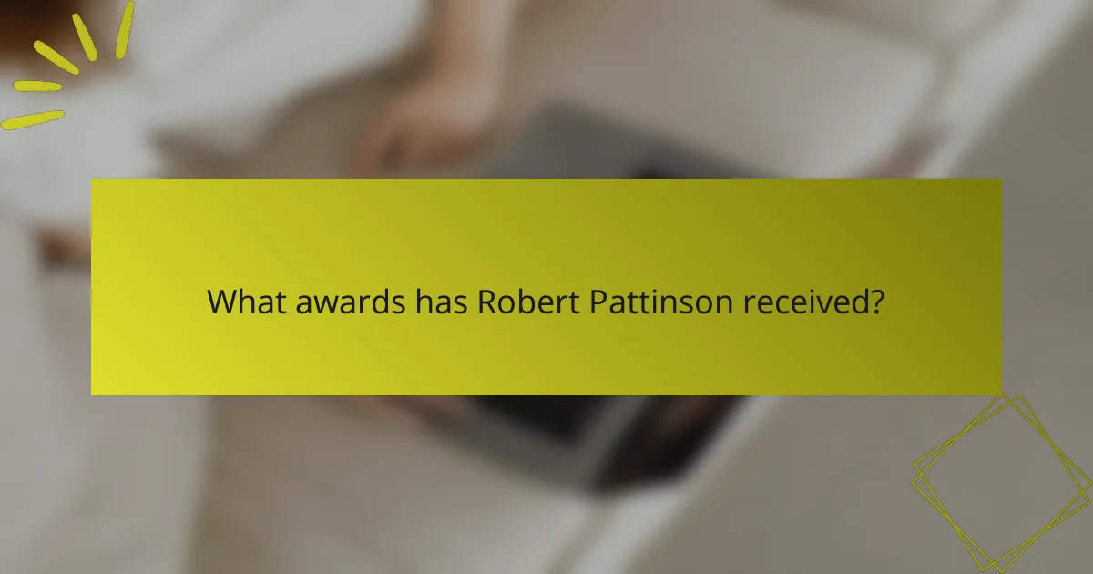What awards has Robert Pattinson received?