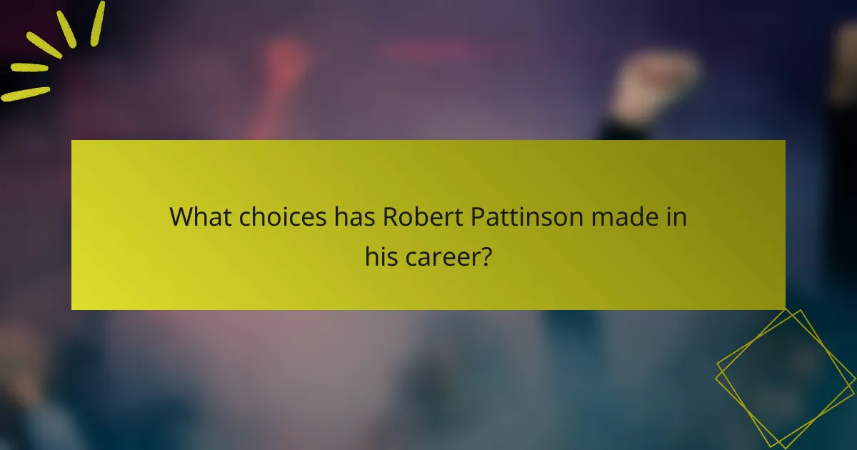 What choices has Robert Pattinson made in his career?