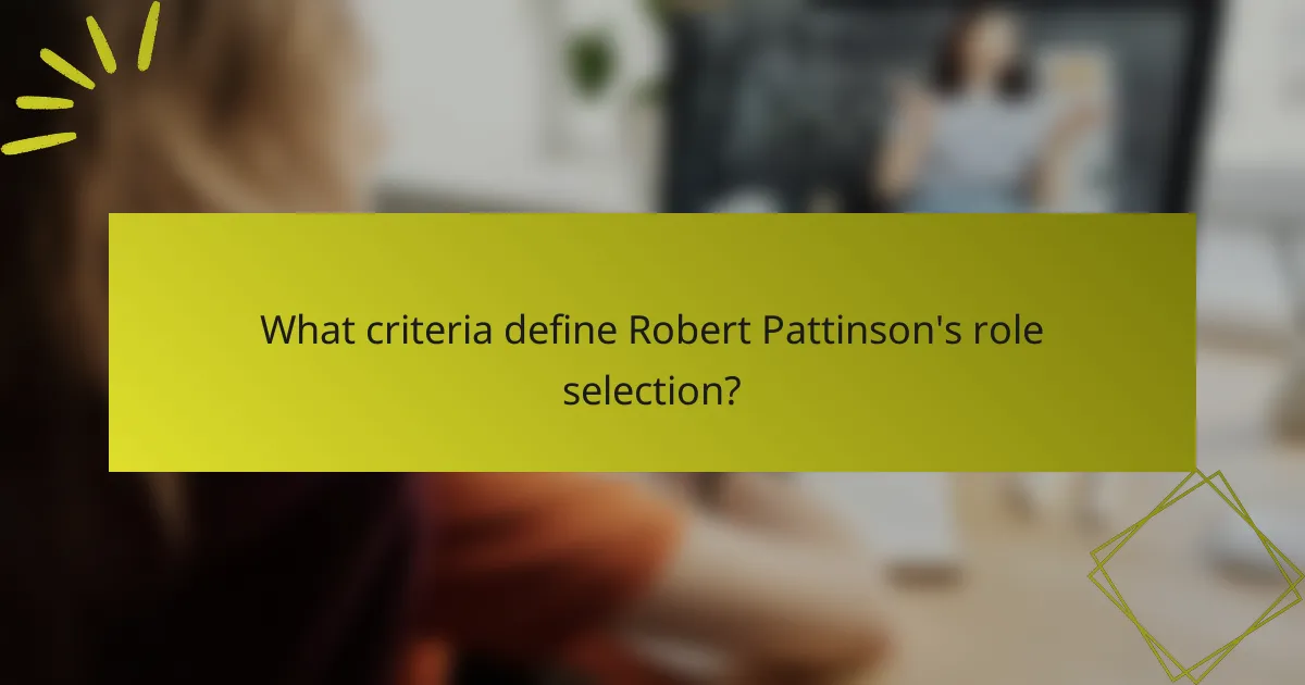 What criteria define Robert Pattinson's role selection?