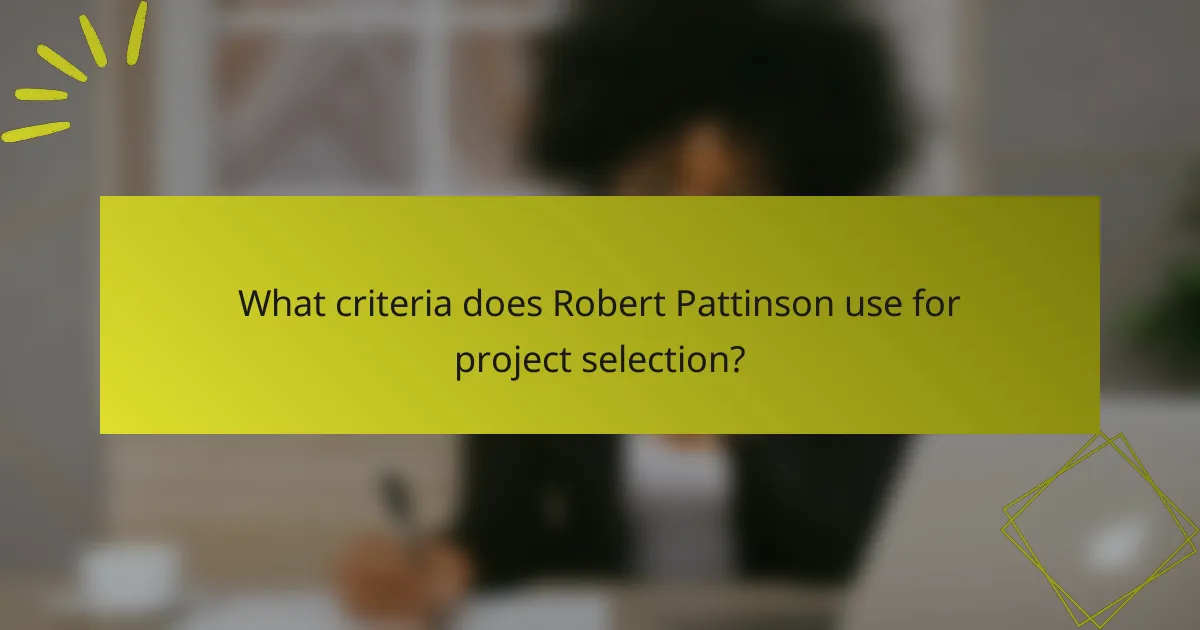 What criteria does Robert Pattinson use for project selection?