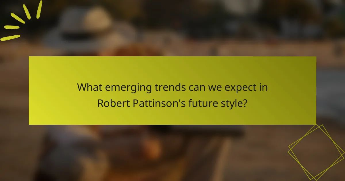 What emerging trends can we expect in Robert Pattinson's future style?