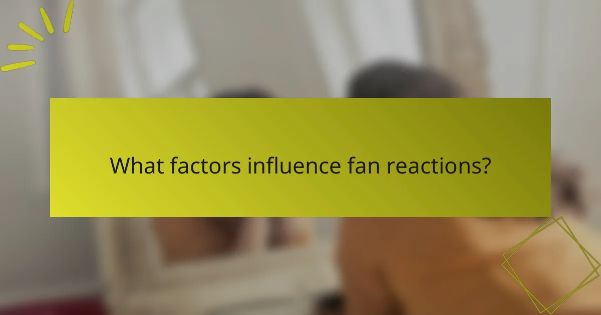 What factors influence fan reactions?