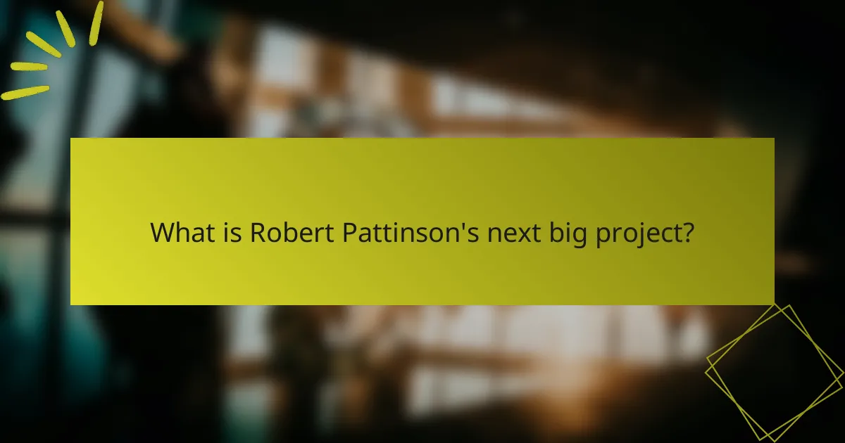 What is Robert Pattinson's next big project?