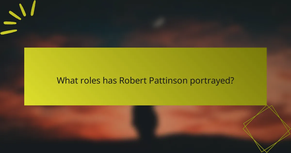 What roles has Robert Pattinson portrayed?