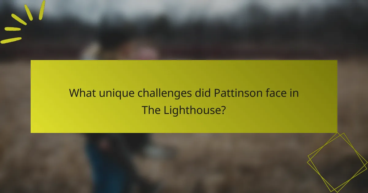 What unique challenges did Pattinson face in The Lighthouse?