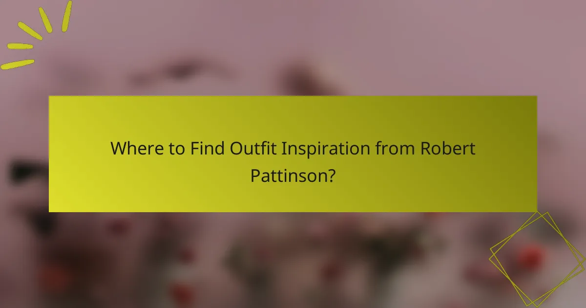 Where to Find Outfit Inspiration from Robert Pattinson?