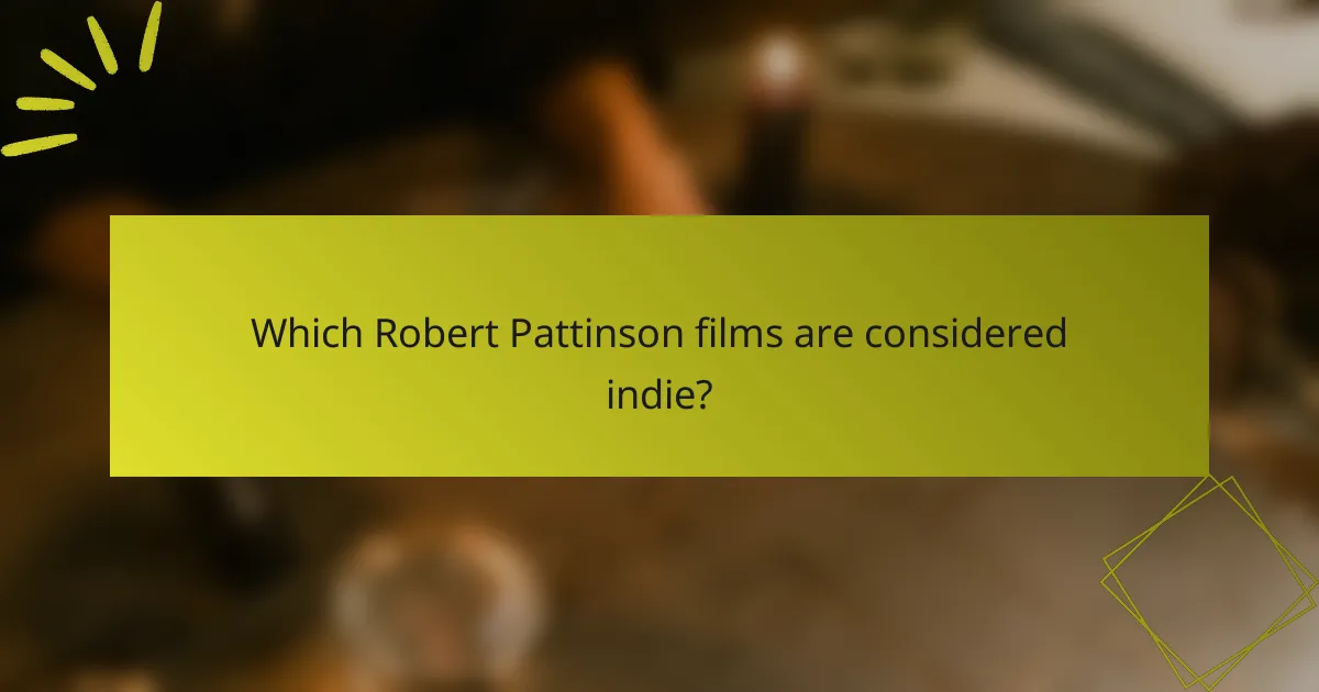 Which Robert Pattinson films are considered indie?